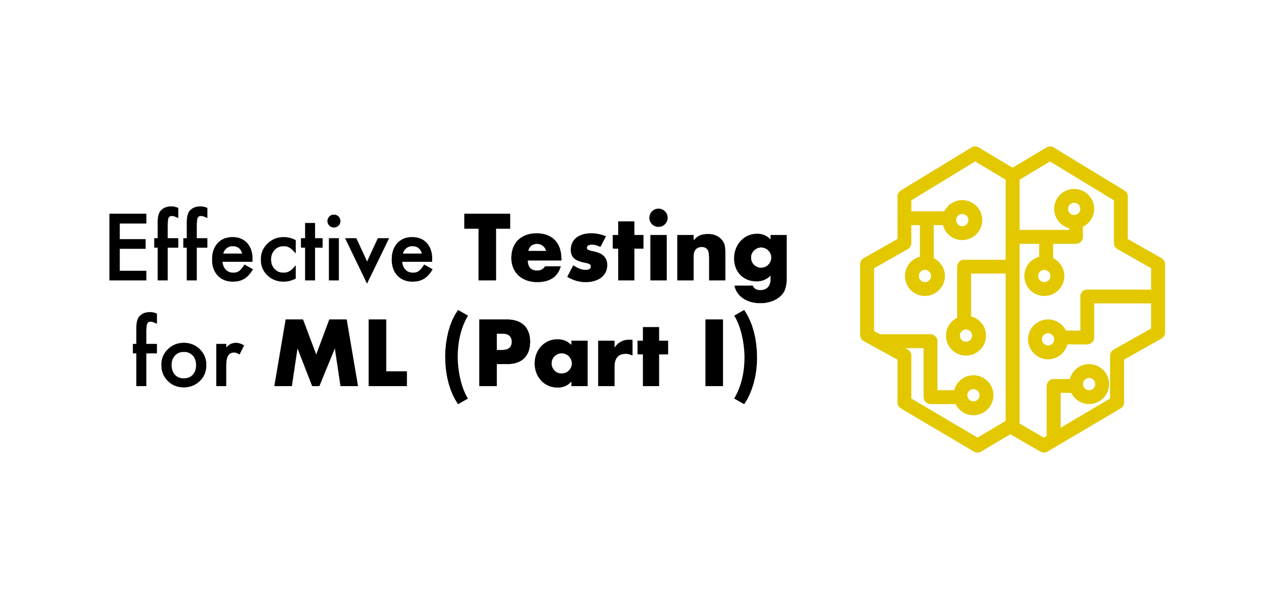 Effective Testing for Machine Learning (Part I)